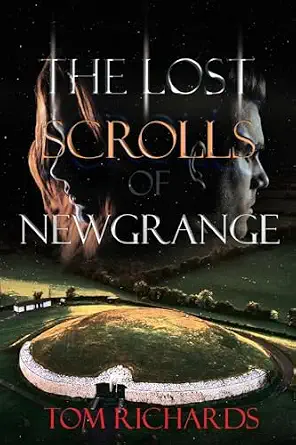 The Lost Scrolls of Newgrange by Tom Richards