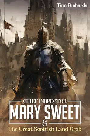 Chief Inspector Mary Sweet and the Great Scottish Land Grab by Tom Richards