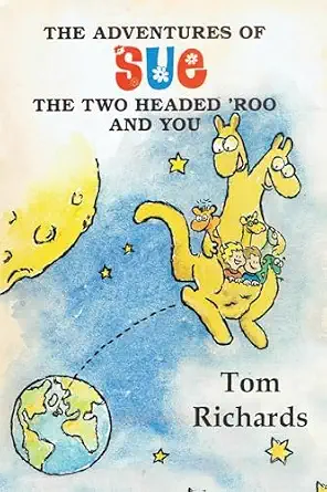 The Adventures of Sue the Two Headed ‘Roo and You! by Tom Richards