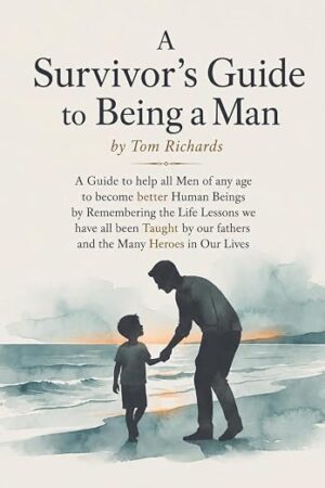 A Survivor’s Guide to Being a Man by Tom Richards