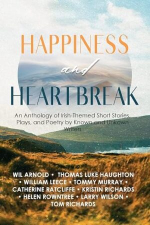 Happiness and Heartbreak an Anthology Edited and Written by Tom Richards