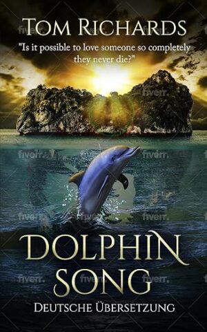 Der Gesang des Delfins by Tom Richards (German Translation of the Kindle Version of Dolphin Song. Paperback out soon!)