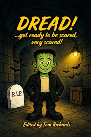 DREAD! … Get ready to be scared, very scared!